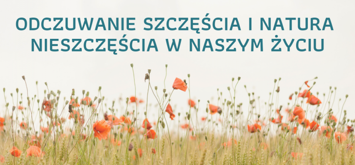 ODCZUWANIE SZCZĘŚCIA I NATURA NIESZCZĘŚCIA W NASZYM ŻYCIU