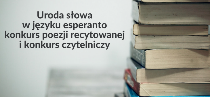 URODA SŁOWA W JĘZYKU ESPERANTO KONKURS POEZJI RECYTOWANEJ I KONKURS CZYTELNICZY