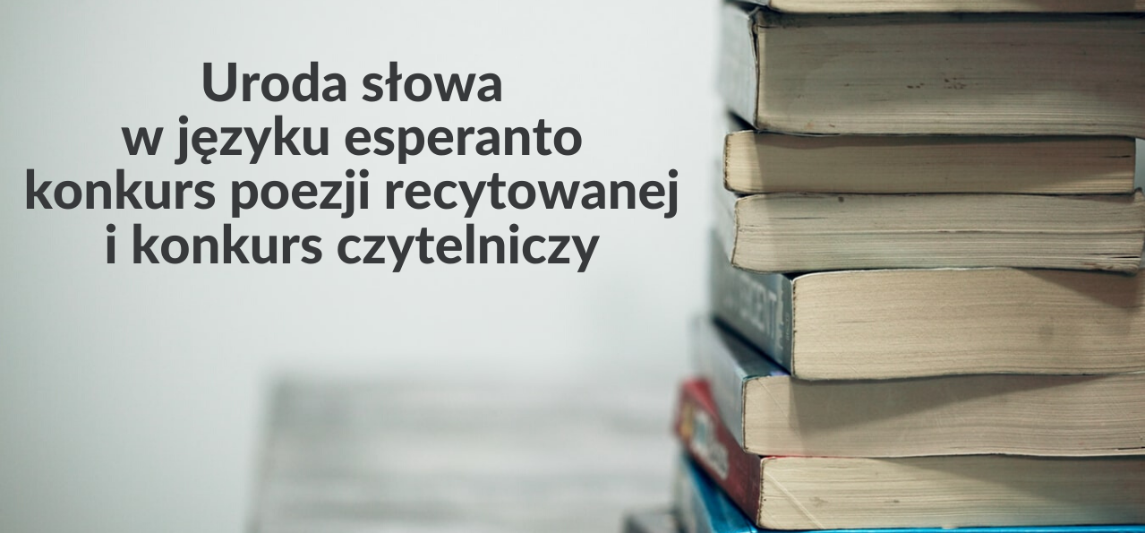 URODA SŁOWA W JĘZYKU ESPERANTO KONKURS POEZJI RECYTOWANEJ I KONKURS CZYTELNICZY