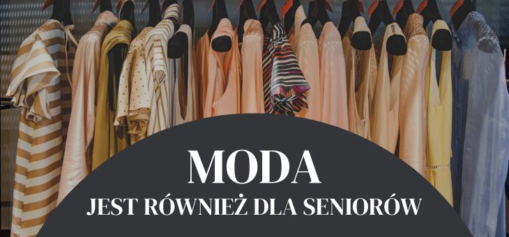 MODA JEST RÓWNIEŻ DLA SENIORÓW