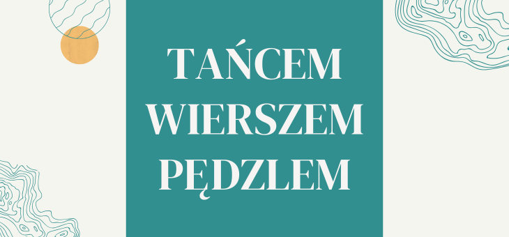 TAŃCEM, WIERSZEM I PĘDZLEM