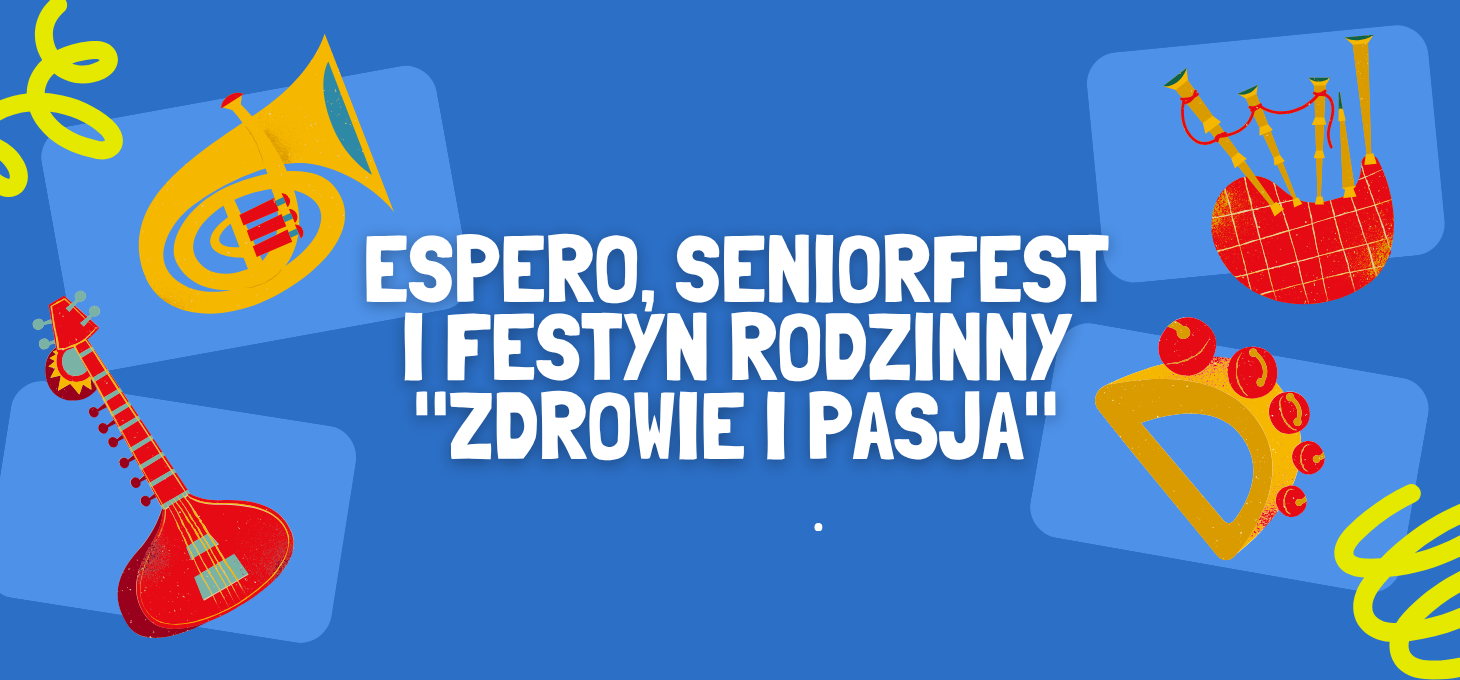 ESPERO, SENIORFEST I FESTYN RODZINNY "ZDROWIE I PASJA"