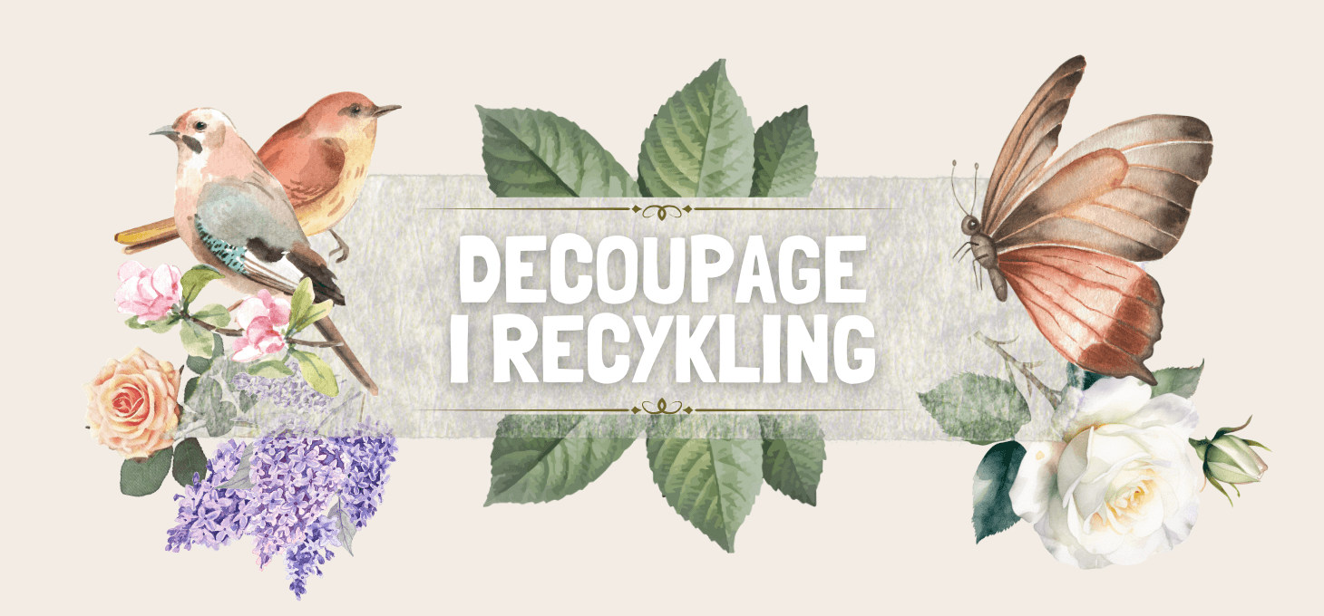 DECOUPAGE I RECYKLING