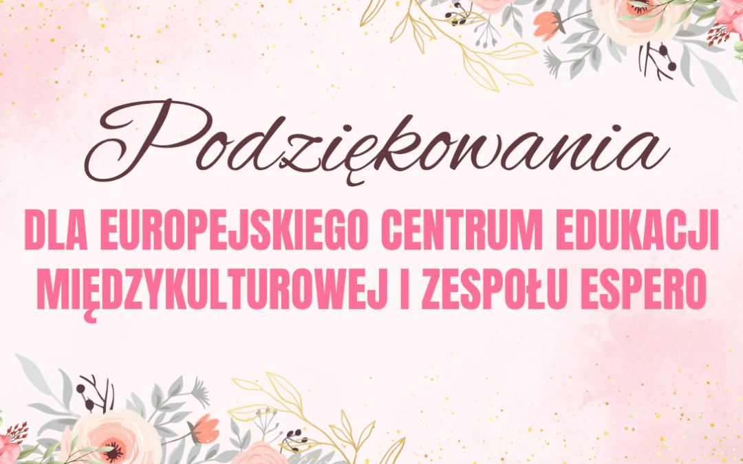 PODZIĘKOWANIA DLA EUROPEJSKIEGO CENTRUM EDUKACJI MIĘDZYKULTUROWEJ I ZESPOŁU ESPERO