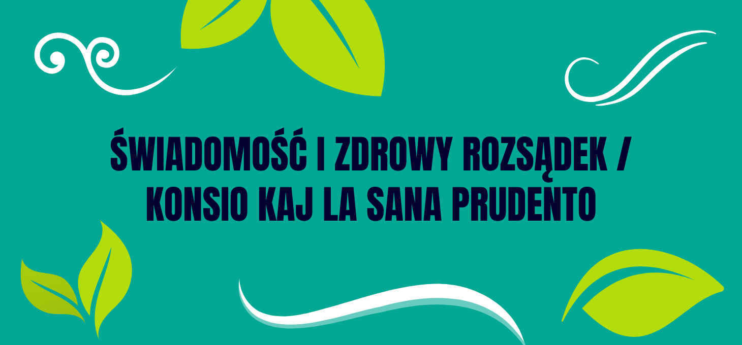 ŚWIADOMOŚĆ I ZDROWY ROZSĄDEK / KONSIO KAJ LA SANA PRUDENTO